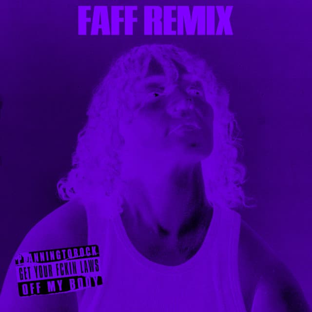 Get Your Fckin Laws Off My Body (FAFF Remix)
