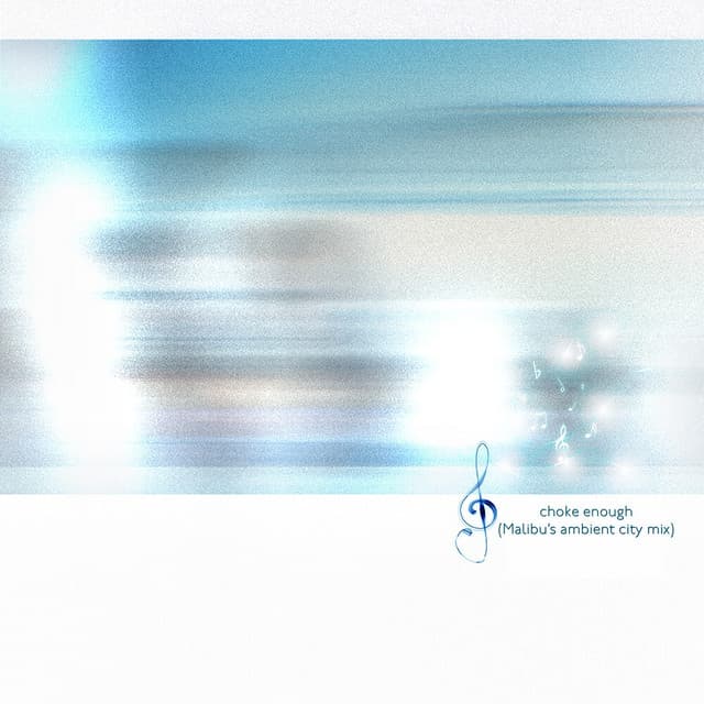 choke enough (Malibu’s ambient city mix)