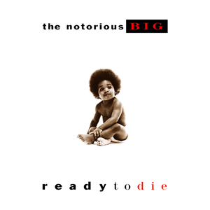Ready to Die by The Notorious B.I.G.