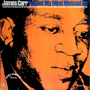 You Got My Mind Messed Up by James Carr