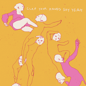 Clap Your Hands Say Yeah by Clap Your Hands Say Yeah