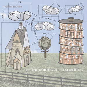 Building Nothing Out of Something by Modest Mouse