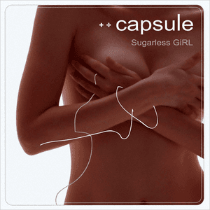 Sugarless GiRL by Capsule